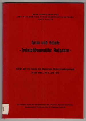Heim und Schule, sozialpädagogische Aufgaben. Neue Schriftenreihe des Allgemeinen Fürsorgeerziehungstages ; Heft 21 / 1970.