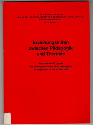 Erziehungshilfen zwischen Pädagogik und Therapie. Neue Schriftenreihe der Arbeitsgemeinschaft für Erziehungshilfe (AFET) e. V. ; Heft 31 / 1980.