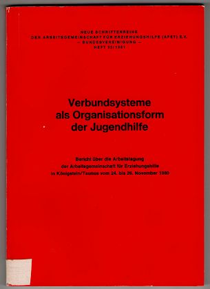 Verbundsysteme als Organisationsform der Jugendhilfe. Neue Schriftenreihe der Arbeitsgemeinschaft für Erziehungshilfe (AFET) e. V. ; Heft 32 / 1981.