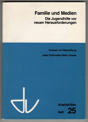 Familie und Medien : Die Jugendhilfe vor neuen Herausforderungen. Deutscher Verein für Öffentliche und Private Fürsorge ; Heft 25.