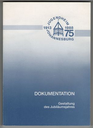 75 Jahre Jugendheim Johannesburg : Dokumentation : Gestaltung des Jubiläumsjahres 1988 ; [1913 - 1988].