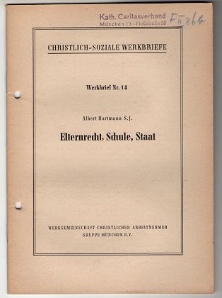 Hartmann, Albert und Werkgemeinschaft Christlicher Arbeitnehmer München e.V.:  Elternrecht, Schule, Staat. Christlich-Soziale Werkbriefe. Werkbrief Nr. 14. 