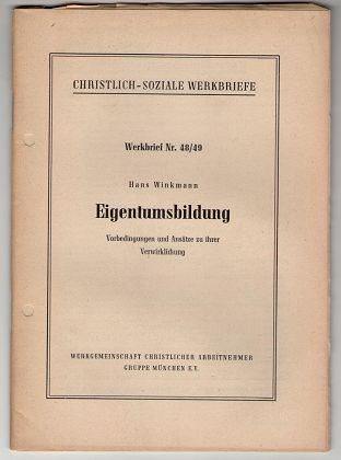 Eigentumsbildung. Vorbedingungen und Ansätze zu ihrer Verwirklichung. Christlich-Soziale Werkbriefe. Werkbrief Nr. 48/49.