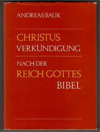 Christusverkündigung - Christus-Verkündigung nach der Reich-Gottes-Bibel : Mit einer vergleichenden Übersicht zur Arbeit mit der Ecker-Bibel.