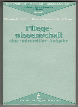 Seidl, Elisabeth [Hrsg.] und Klaus Zapotoczky:  Pflegewissenschaft : Eine universitäre Aufgabe. Gesundheit, Mensch, Gesellschaft Band 1. 