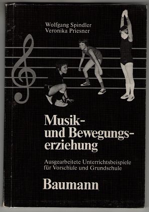 Musik- und Bewegungserziehung : Ausgearbeitete Unterrichtsbeispiele für Vorschule und Grundschule.