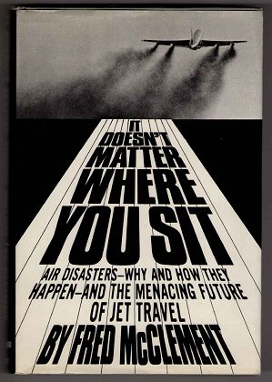 It doesn`t matter where you sit. Air disasters - why and how they happen - and the menacing future of jet travel.