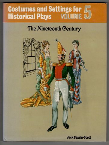 Costumes and Settings for Staging Historical Plays. Vol 5: The Nineteenth Century.