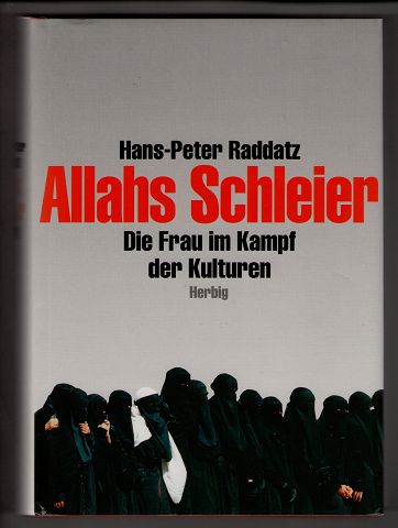 Allahs Schleier : Die Frau im Kampf der Kulturen.