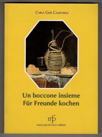 Un boccone insieme - Für Freunde kochen. Ricette semplici per menu raffinati - Einfache Rezepte für raffinierte Gerichte.