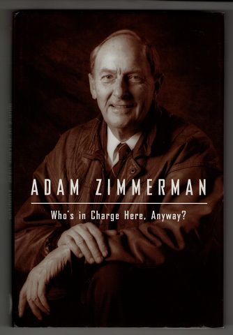 Zimmerman, Adam:  Who`s in Charge Here, Anyway? Reflections from a Life in Business. 