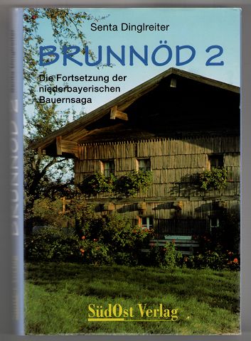 Dinglreiter, Senta:  Brunnöd II - Die Fortsetzung der niederbayerischen Bauernsaga (2. Teil). 