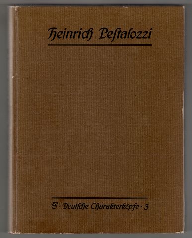 Heinrich Pestalozzi : Eine Auswahl aus seinen Briefen und kleineren Schriften. Deutsche Charakterköpfe, Band 3.