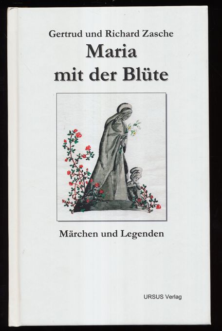 Zasche, Gertrud und Richard und Annemarie Fiedler [Ill.]:  Maria mit der Blüte : Märchen und Legenden. 