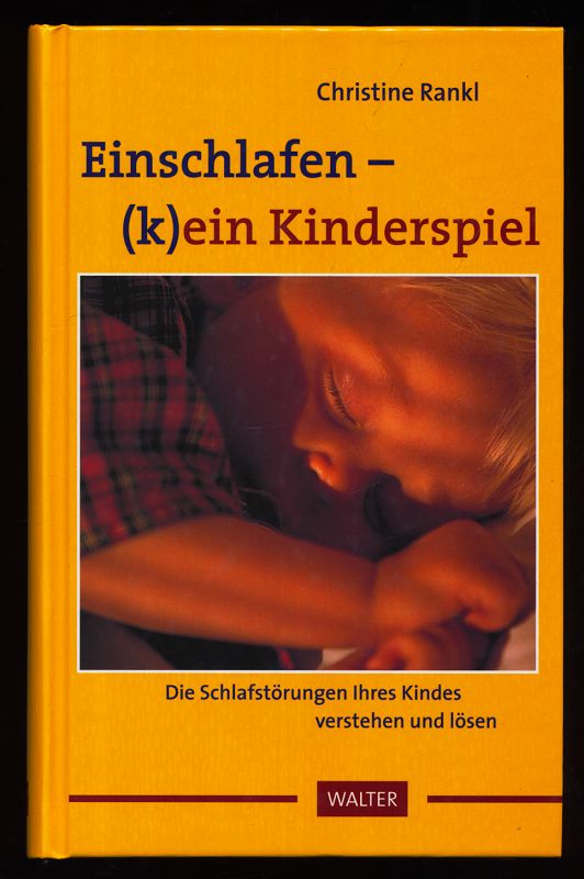 Rankl, Christine:  Einschlafen - (k)ein Kinderspiel : Die Schlafstörungen Ihres Kindes verstehen und lösen. 