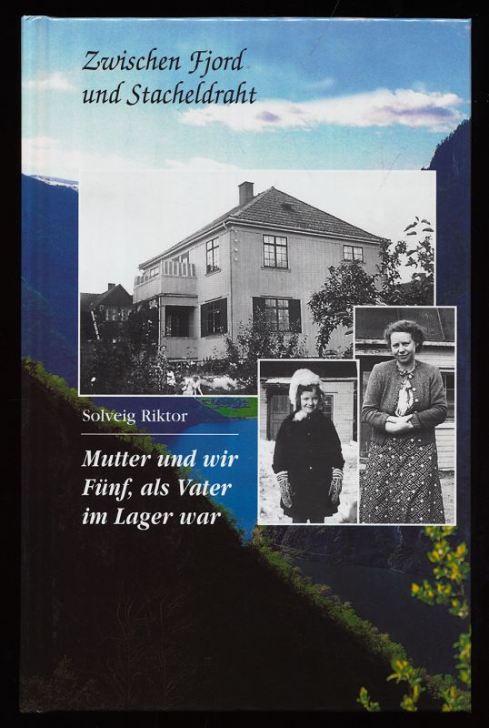 Riktor, Solveig:  Mutter und wir Fünf, als Vater im Lager war : Eine Familiengeschichte 1941 bis 1945. Zwischen Fjord und Stacheldraht 