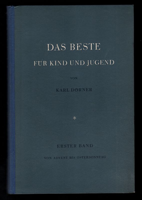 Das Beste für Kind und Jugend : Band 1 : Von Advent bis Ostersonntag. Ein Handbuch für Seelsorger und Erzieher.