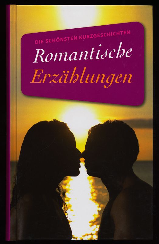 Romantische Erzählungen : Die schönsten Kurzgeschichten.