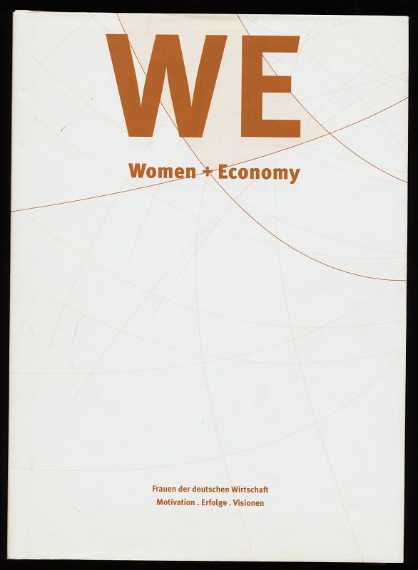 Women + Economy - Frauen der deutschen Wirtschaft : Motivation, Erfolge, Visionen