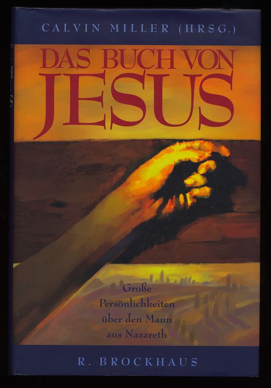 Das Buch von Jesus : Große Persönlichkeiten über den Mann aus Nazareth.