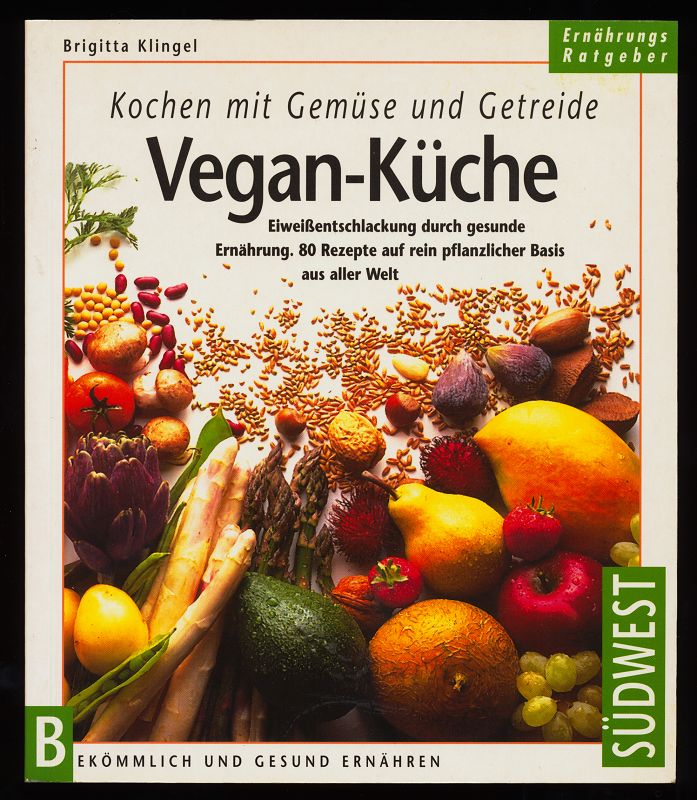 Vegan-Küche : Kochen mit Gemüse und Getreide. Eiweissentschlackung durch gesunde Ernährung. 80 Rezepte auf rein pflanzlicher Basis aus aller Welt.