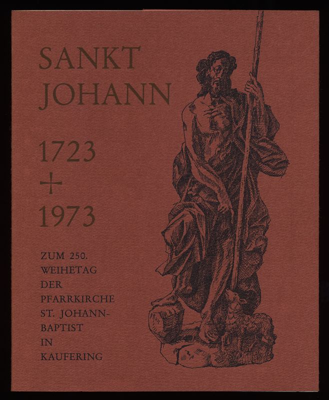 Sankt Johann 1723 + 1973 - Zum 250 Weihetag der Pfarrkirche St. Johann Baptist in Kaufering.
