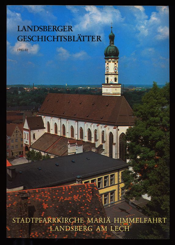 Landsberger Geschichtsblätter 1980/81 6. Sammelband : Stadtpfarrkirche Mariä Himmelfahrt Landsberg am Lech.