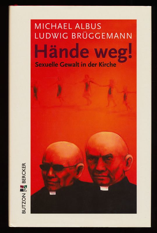 Hände weg! Sexuelle Gewalt in der Kirche. - Albus, Michael [Hrsg.] und Ludwig [Hrsg.] Brüggemann