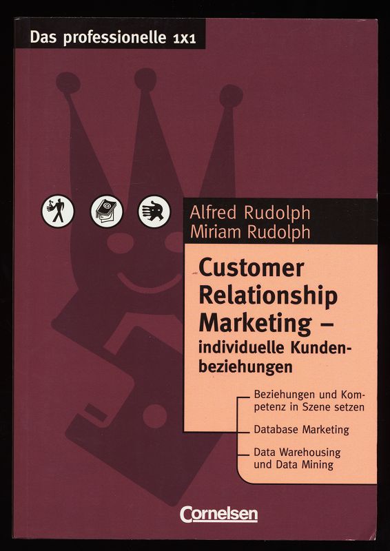 Customer-Relationship-Marketing : individuelle Kundenbeziehungen. Das professionelle 1x1