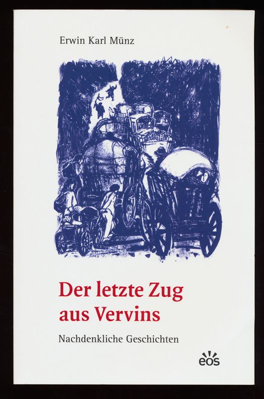 Der letzte Zug aus Vervins : Nachdenkliche Geschichten. - Münz, Erwin Karl