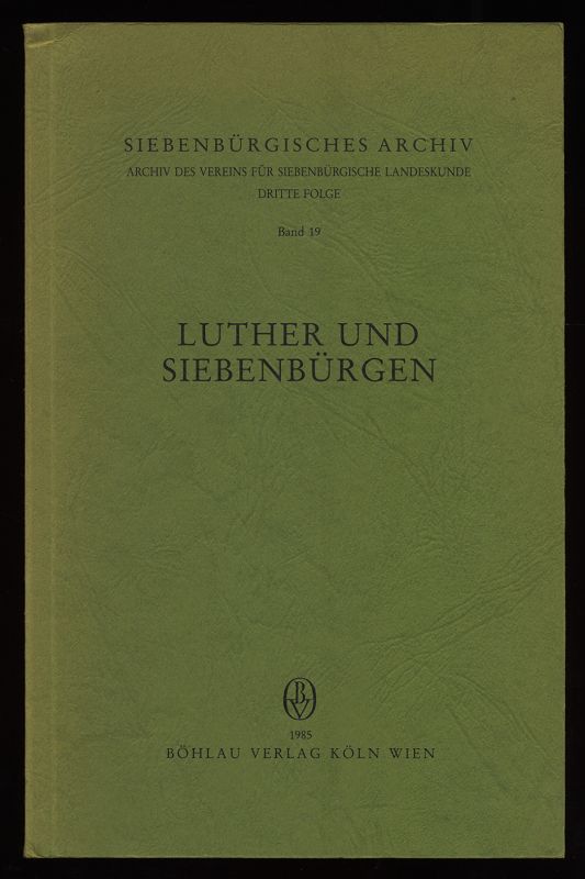Weber, Georg [Hrsg.]:  Luther und Siebenbürgen : Ausstrahlungen von Reformation u. Humanismus nach Südosteuropa (Siebenbürgisches Archiv ; Folge 3, Bd. 19) 