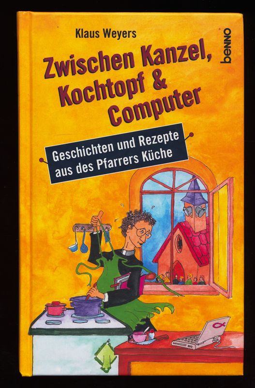 Zwischen Kanzel, Kochtopf und Computer : Geschichten und Rezepte aus des Pfarrers Küche.
