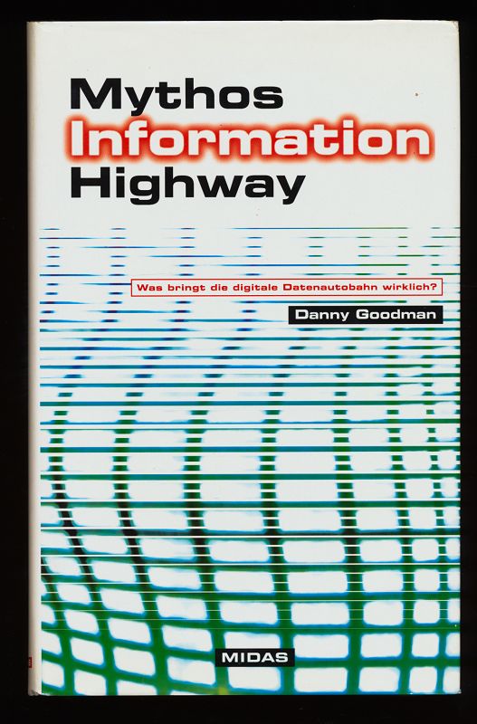 Mythos Information-Highway : Was bringt uns die Datenautobahn wirklich? - Goodman, Danny