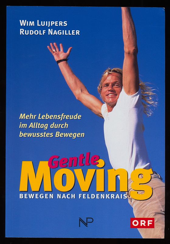 Gentle moving : Bewegen nach Feldenkrais. Mehr Lebensfreude im Alltag durch bewusstes Bewegen.