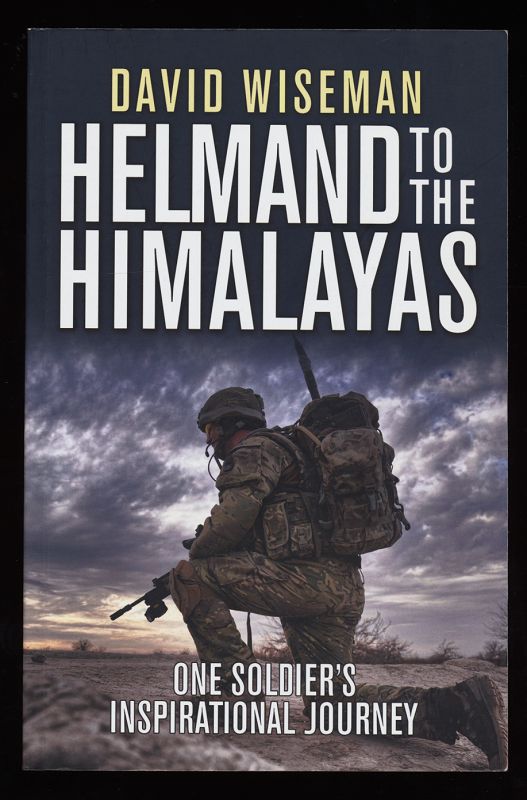 Helmand to the Himalayas : One Soldier`s Inspirational Journey.