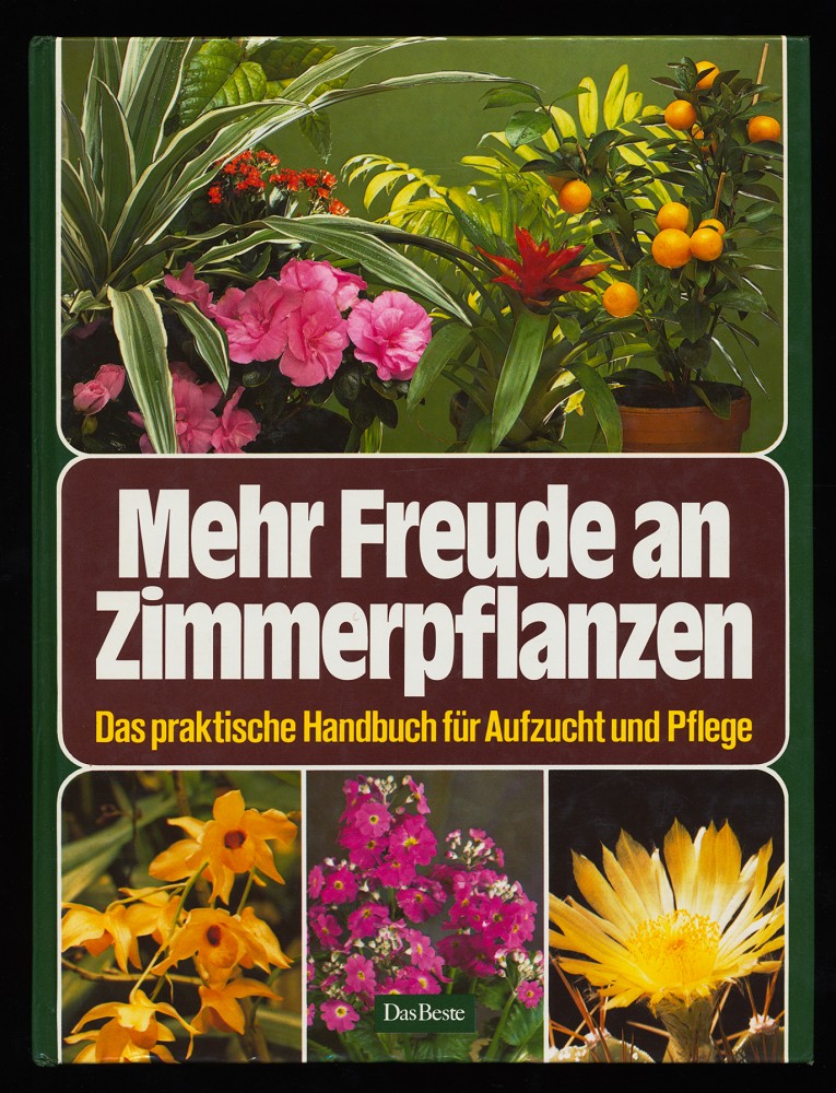 Mehr Freude an Zimmerpflanzen. Das praktische Handbuch für Aufzucht und Pflege.