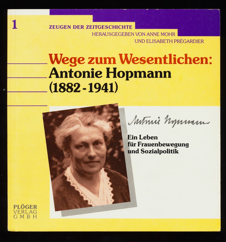 Wege zum Wesentlichen : Antonie Hopmann (1882 - 1941) Ein Leben für Frauenbewegung und Sozialpolitik.