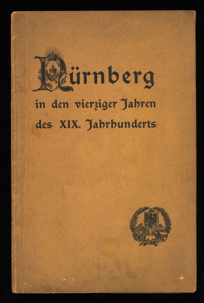 Nürnberg in den vierziger Jahren des XIX. Jahrhunderts : Vortrag, gehalten im Verein für Geschichte der Stadt Nürnberg.