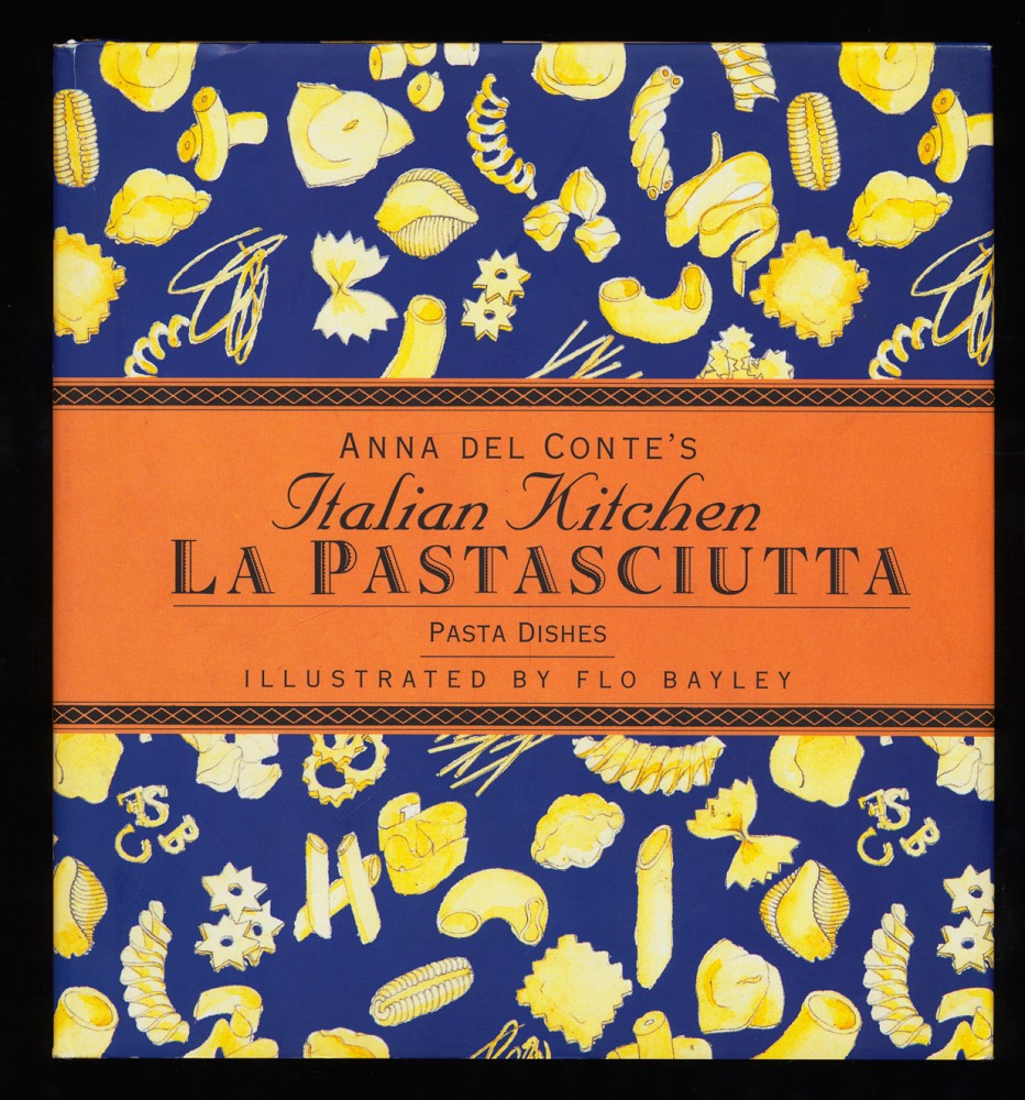 Anna Del Conte`s Italian Kitchen LA Pastasciutta : Pasta Dishes.