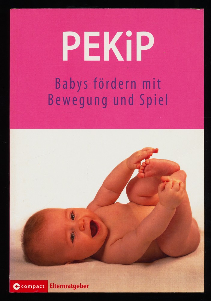 PEKiP : Babys fördern mit Bewegung und Spiel. Compact-Elternratgeber