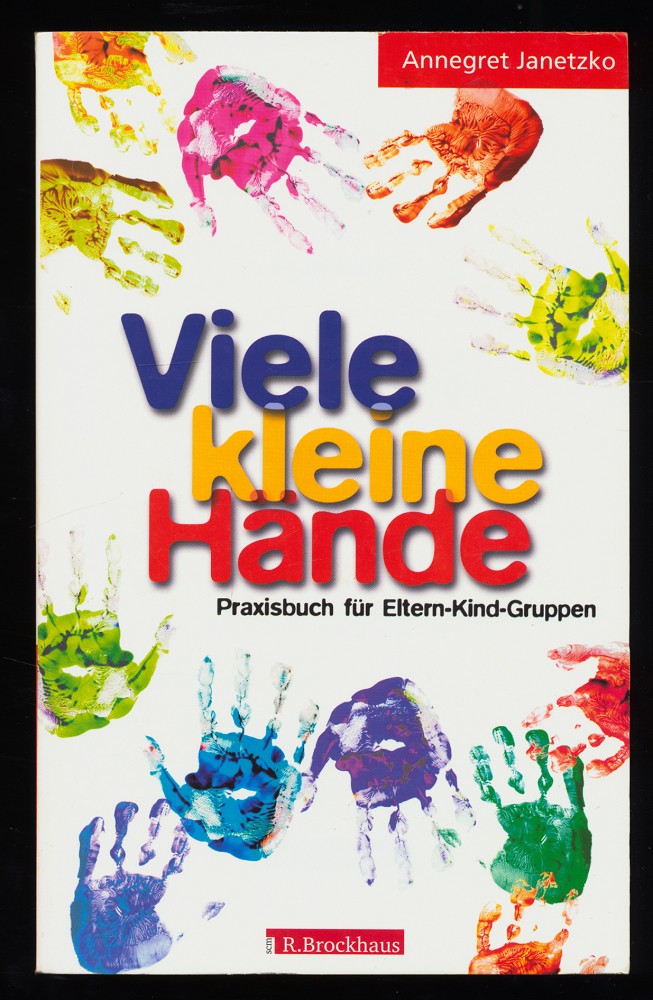 Viele kleine Hände : Praxisbuch für Eltern-Kind-Gruppen.