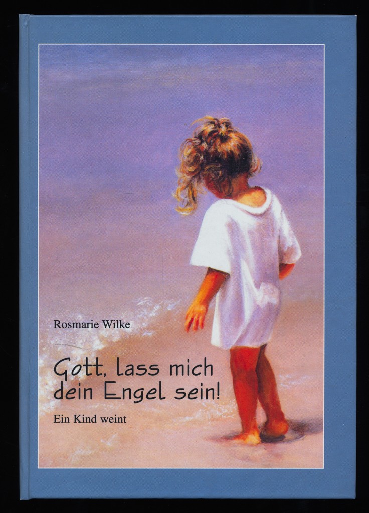 Gott, lass mich dein Engel sein! Ein Kind weint. (Mit CD) - Wilke, Rosmarie