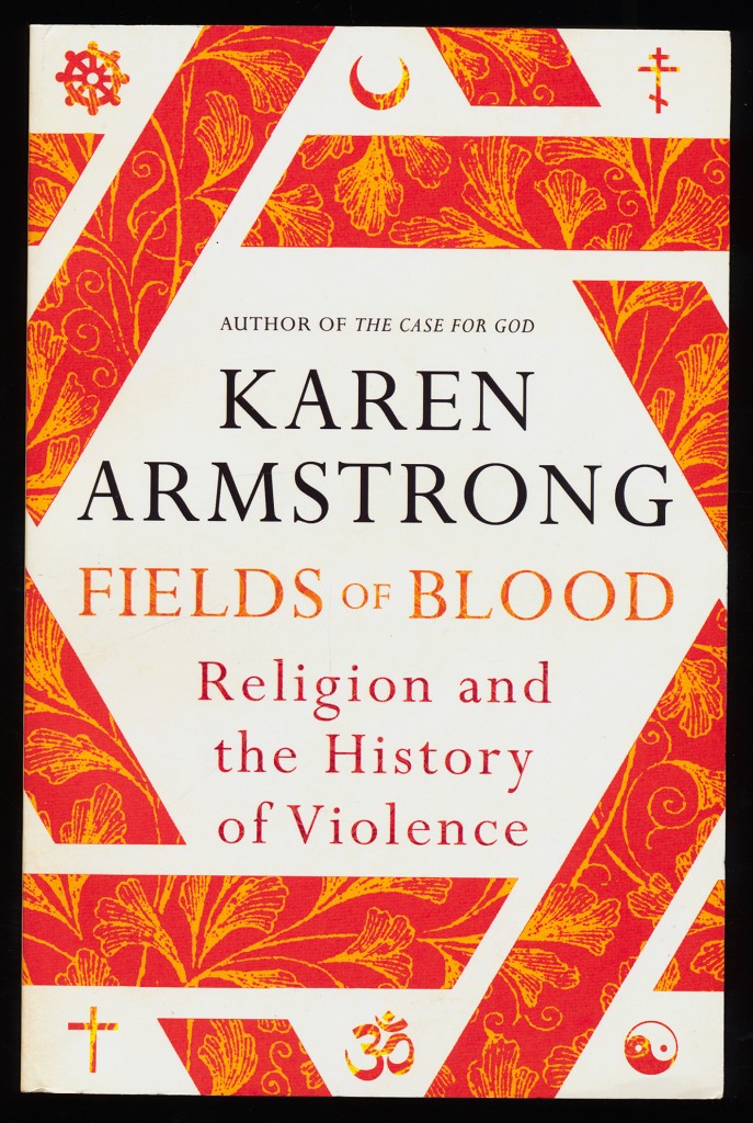 Fields of Blood : Religion and the History of Violence.