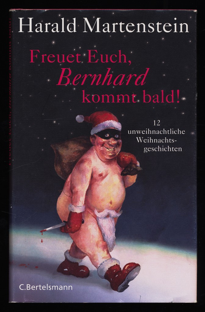 Freuet Euch, Bernhard kommt bald! 12 unweihnachtliche Weihnachtsgeschichten. (Mit SIGNATUR des Autors)