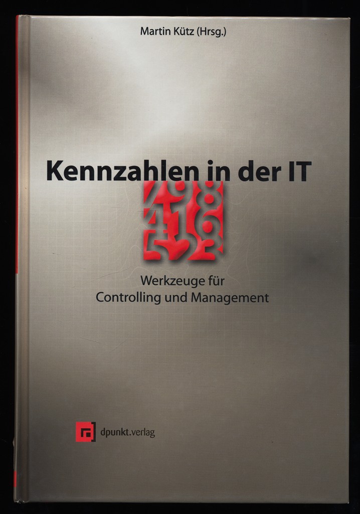 Kennzahlen in der IT : Werkzeuge für Controlling und Management.