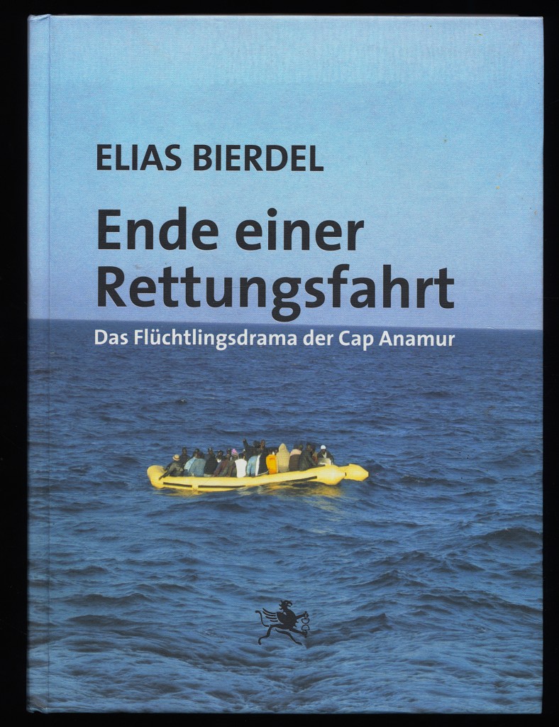 Bierdel, Elias (Verfasser):  Ende einer Rettungsfahrt : Das Flüchtlingsdrama der Cap Anamur. 