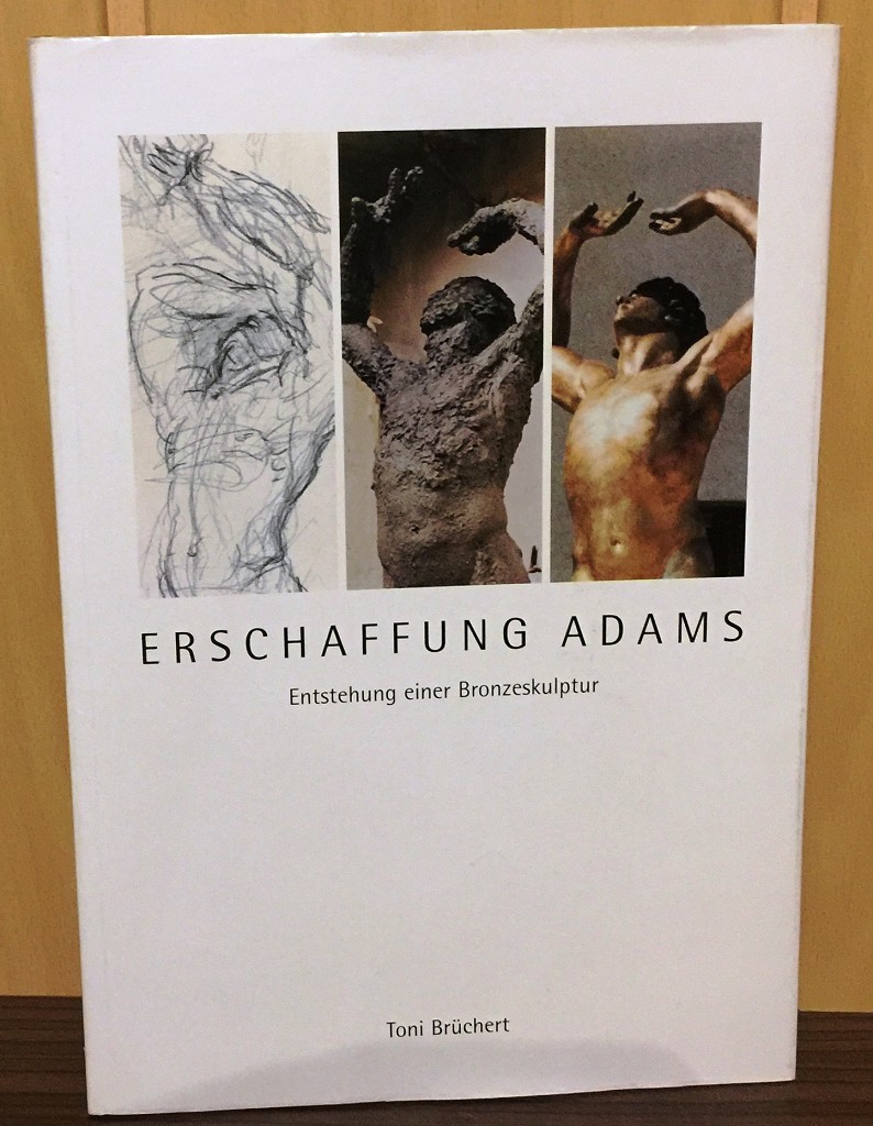 Erschaffung Adams : Enstehung einer Bronzeskulptur (mit SIGNATUR von Toni Brüchert)