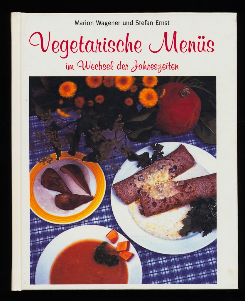 Vegetarische Menüs im Wechsel der Jahreszeiten. - Wagener, Marion und Stefan Ernst