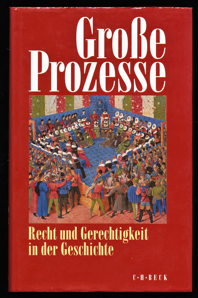 Grosse Prozesse : Recht und Gerechtigkeit in der Geschichte.