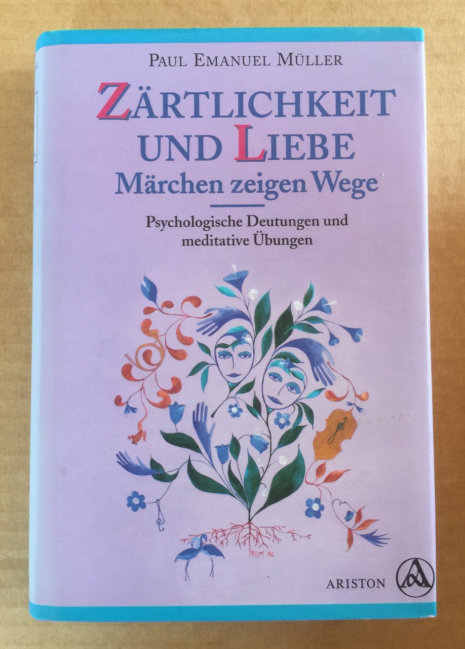 Zärtlichkeit und Liebe : Märchen zeigen Wege, psychologische Deutungen und meditative Übungen.